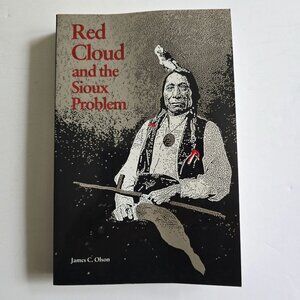 Red Cloud And The Sioux Problem By James C. Olson 1975 Paperback
